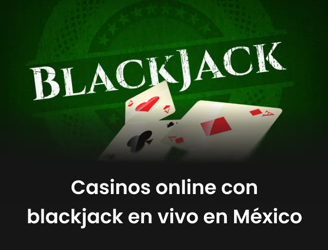 Casinos online con blackjack en vivo en México
